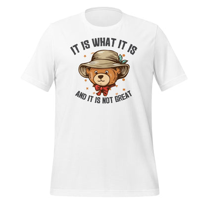 It Is What It Is, It's Not Great Quality Cotton Bella Canvas Adult T-Shirt