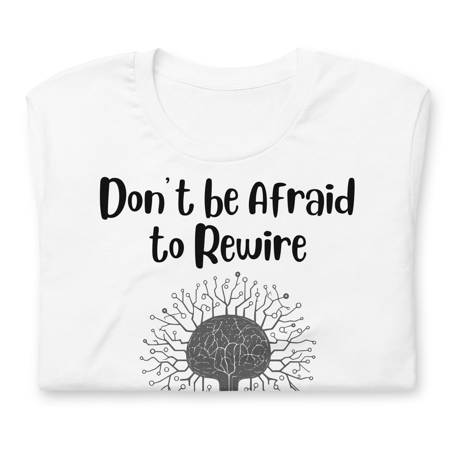 Don't Be Afraid to Rewire Your Mind Quality Cotton Bella Canvas Adult T-Shirt