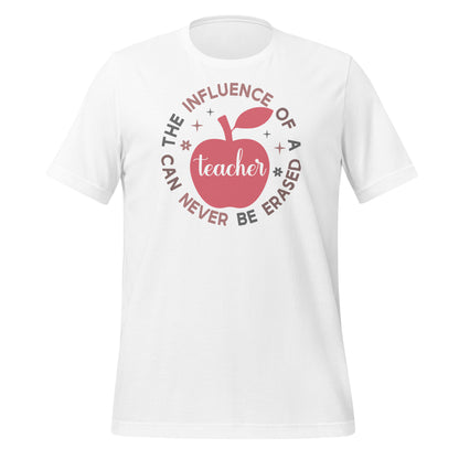 The Influence of a Teacher Can Never Be Erased Bella Canvas Unisex T-Shirt