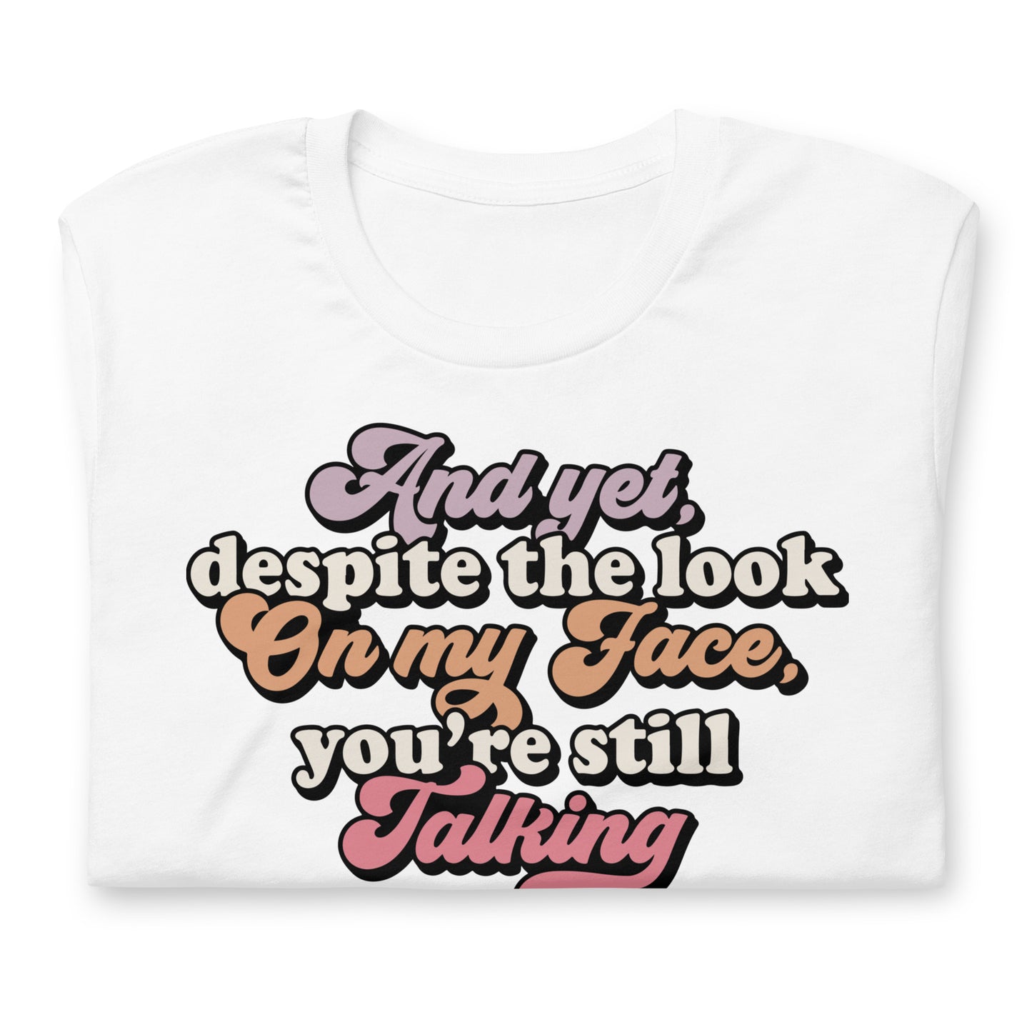 Despite The Look On My Face, You're Still Talking Funny Bella Canvas Adult T-Shirt