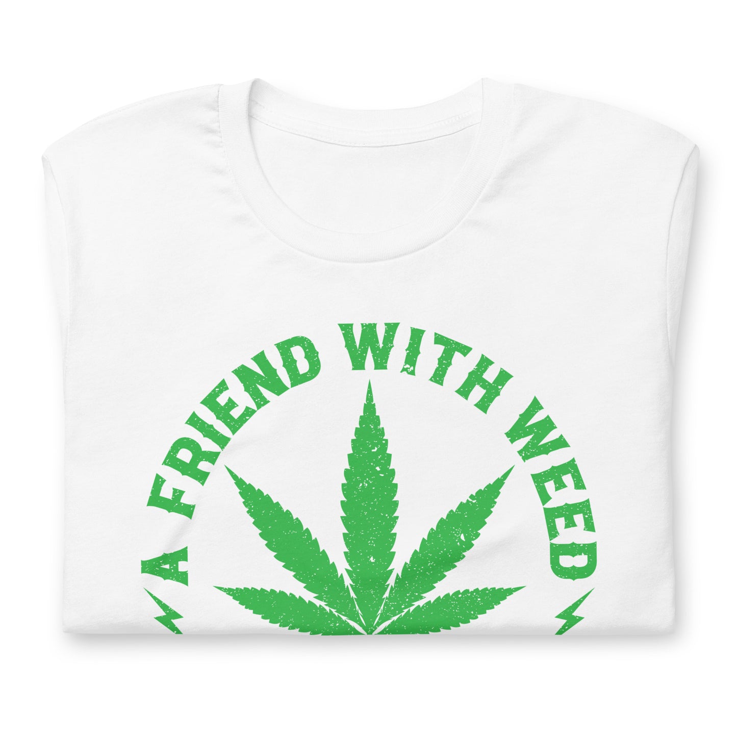 A Friend with Weed is a Friend Indeed Bella Canvas Adult T-Shirt