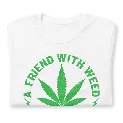 A Friend with Weed is a Friend Indeed Bella Canvas Adult T-Shirt