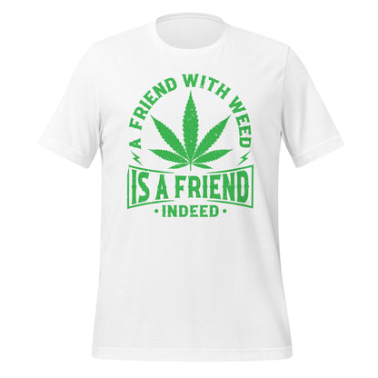 A Friend with Weed is a Friend Indeed Bella Canvas Adult T-Shirt