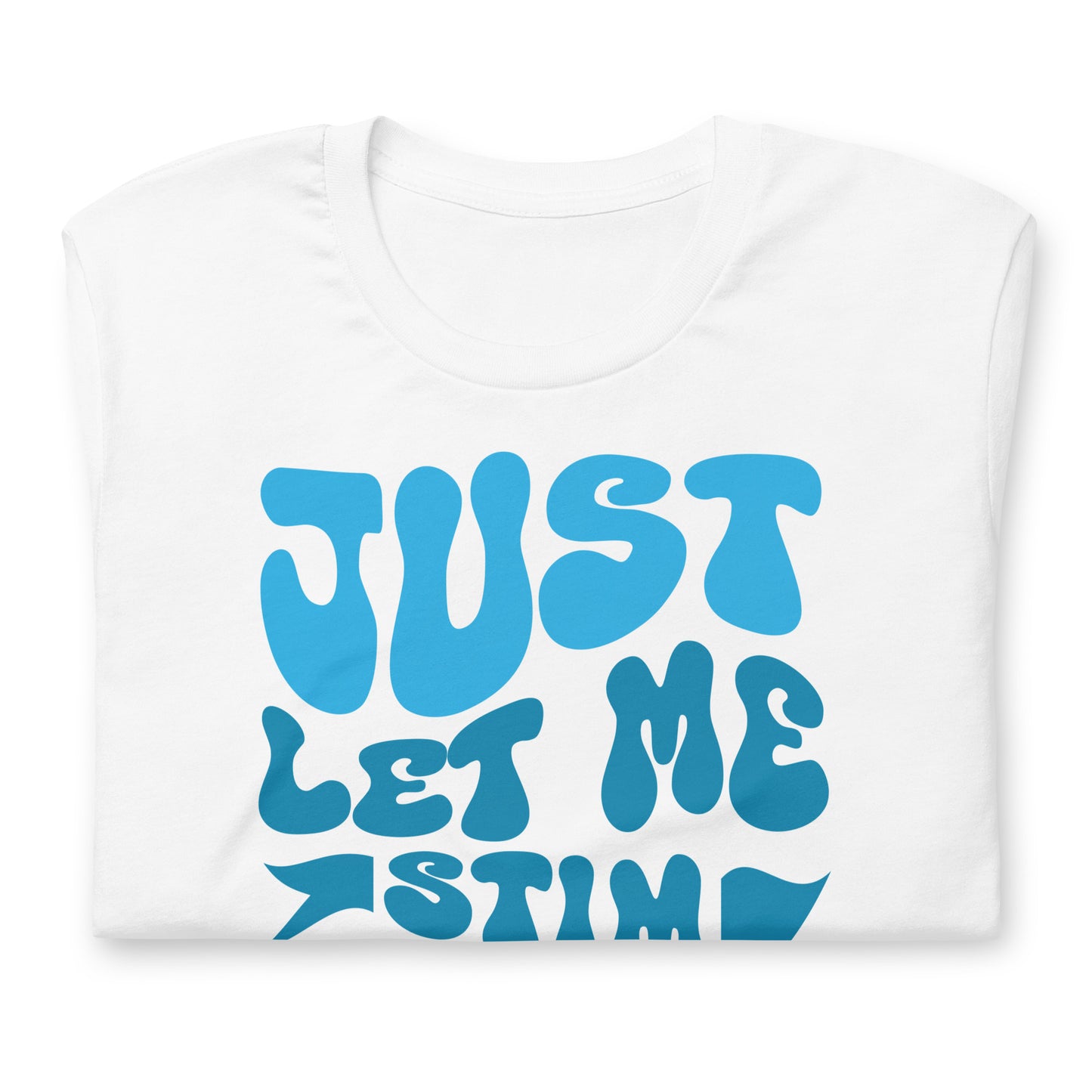 Just Let Me Stim Bro Bella Canvas Adult T-Shirt