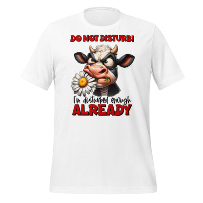 Do Not Disturb, I'm Disturbed Enough Already Funny Cow Bella Canvas Adult T-Shirt