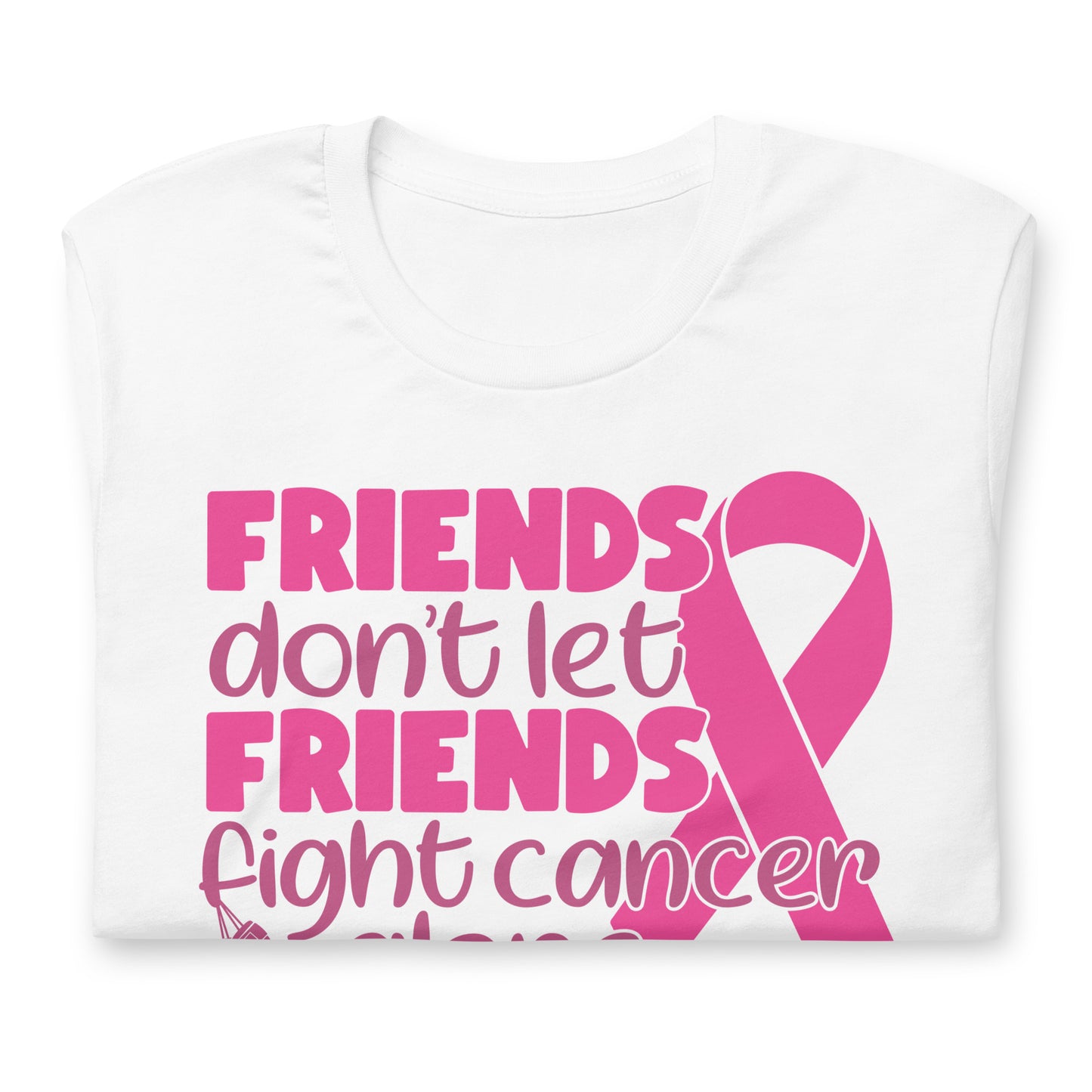 Friends Don't Let Friends Fight Cancer Alone Bella Canvas Adult T-Shirt