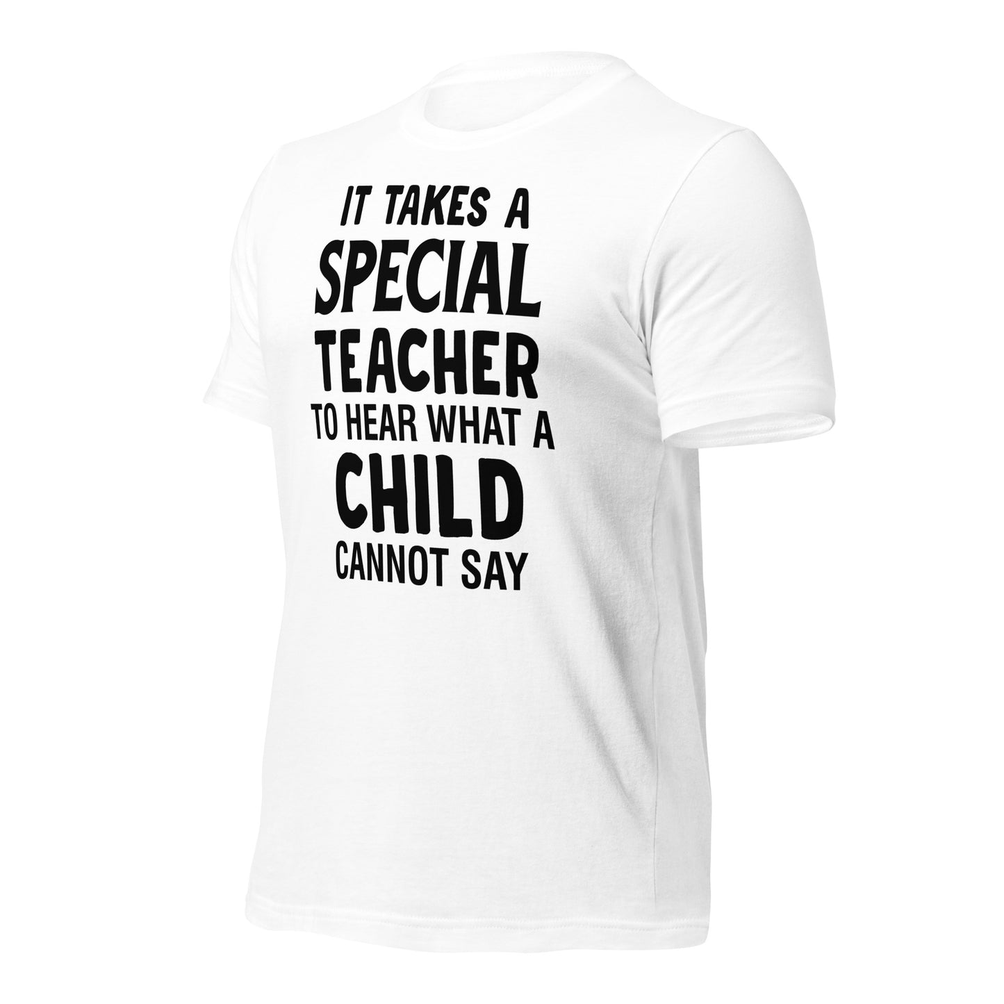 It Takes a Special Teacher to Hear What a Child Cannot Say Bella Canvas Unisex T-Shirt