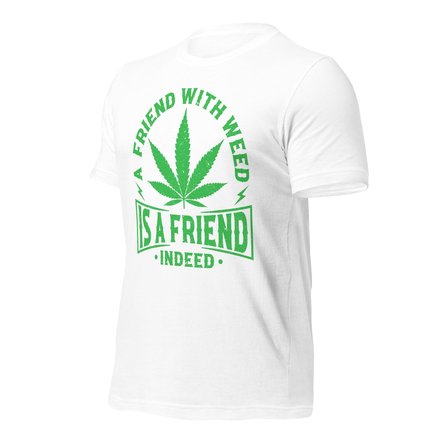 A Friend with Weed is a Friend Indeed Bella Canvas Adult T-Shirt