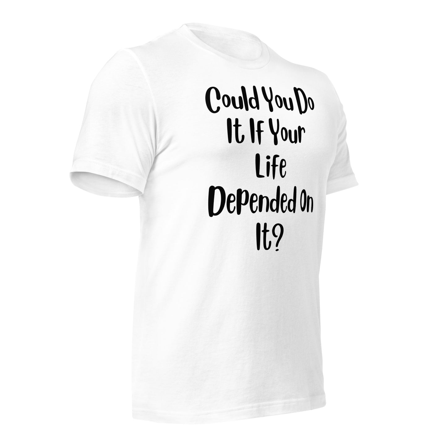 Could You Do It If Your Life Depended On It Quality Cotton Bella Canvas Adult T-Shirt