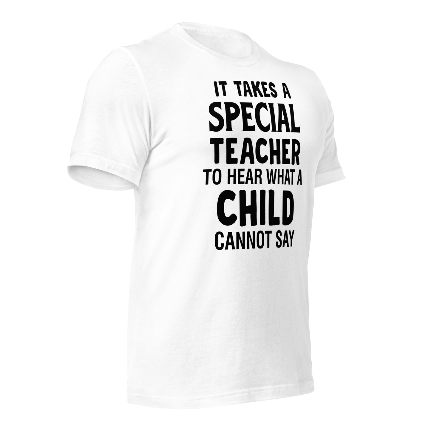 It Takes a Special Teacher to Hear What a Child Cannot Say Bella Canvas Unisex T-Shirt