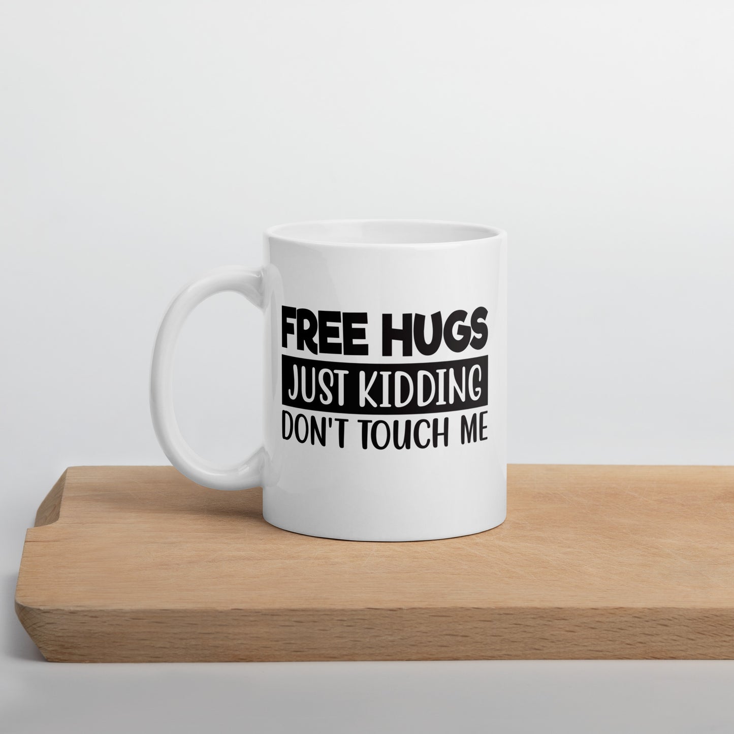 Free Hugs, Just Kidding White Ceramic Coffee Mug