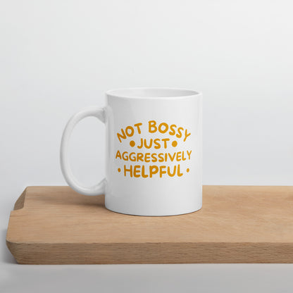 Not Bossy, Just Aggressively Helpful White Ceramic Coffee Mug