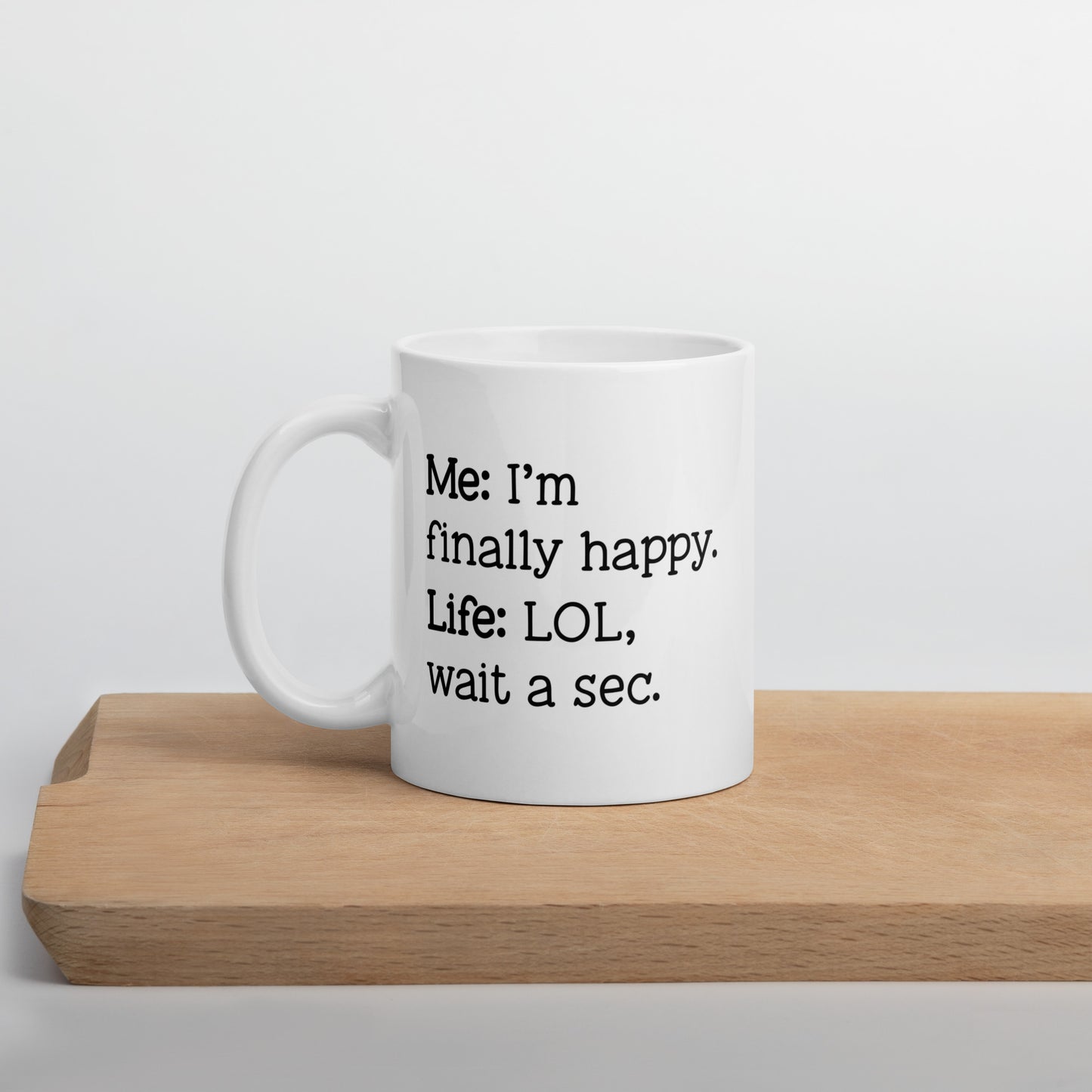 I'm Finally Happy, LOL Wait a Sec White Ceramic Coffee Mug