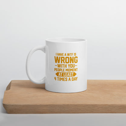 WTF is Wrong With You People White Ceramic Coffee Mug