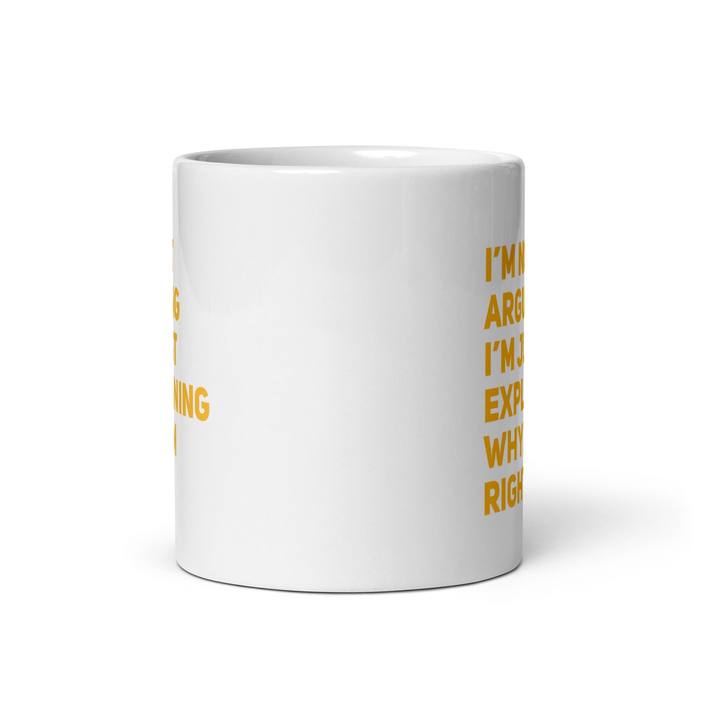 I'm Not Arguing, I'm Explaining Why I'm Right White Ceramic Coffee Mug