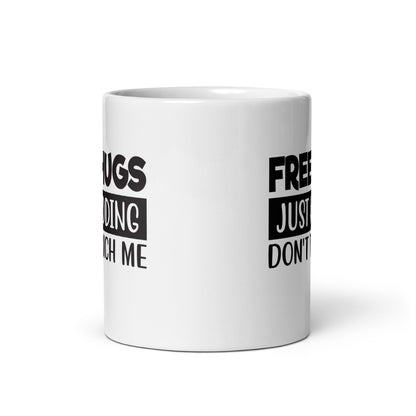 Free Hugs, Just Kidding White Ceramic Coffee Mug