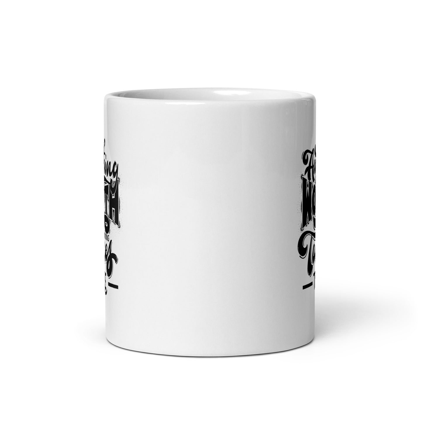 Anything Worth Having Takes Time White Ceramic Coffee Mug