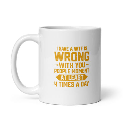 WTF is Wrong With You People White Ceramic Coffee Mug