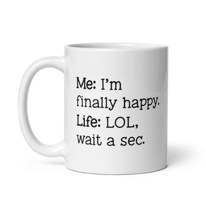 I'm Finally Happy, LOL Wait a Sec White Ceramic Coffee Mug