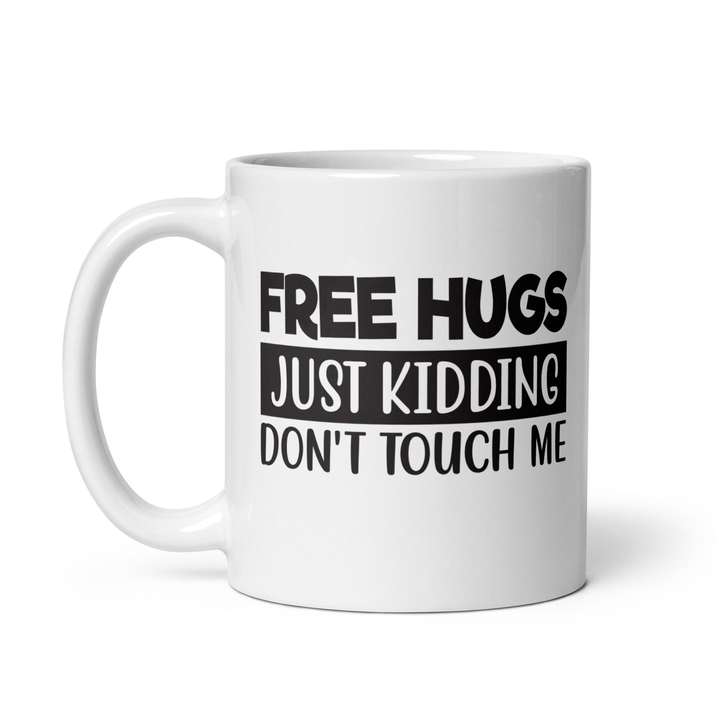 Free Hugs, Just Kidding White Ceramic Coffee Mug