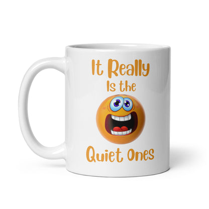 It Really is the Quiet Ones Funny Ceramic Coffee Mug