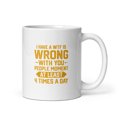 WTF is Wrong With You People White Ceramic Coffee Mug