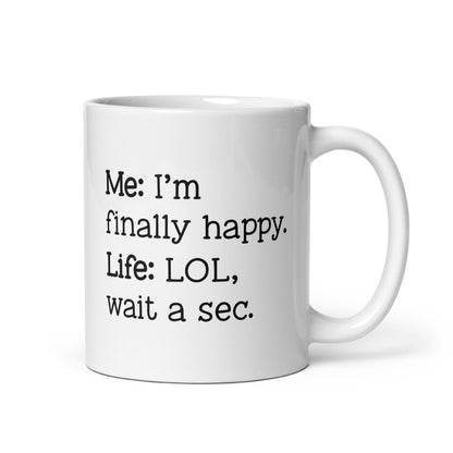 I'm Finally Happy, LOL Wait a Sec White Ceramic Coffee Mug