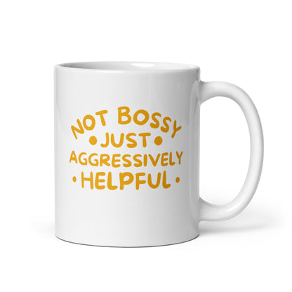 Not Bossy, Just Aggressively Helpful White Ceramic Coffee Mug