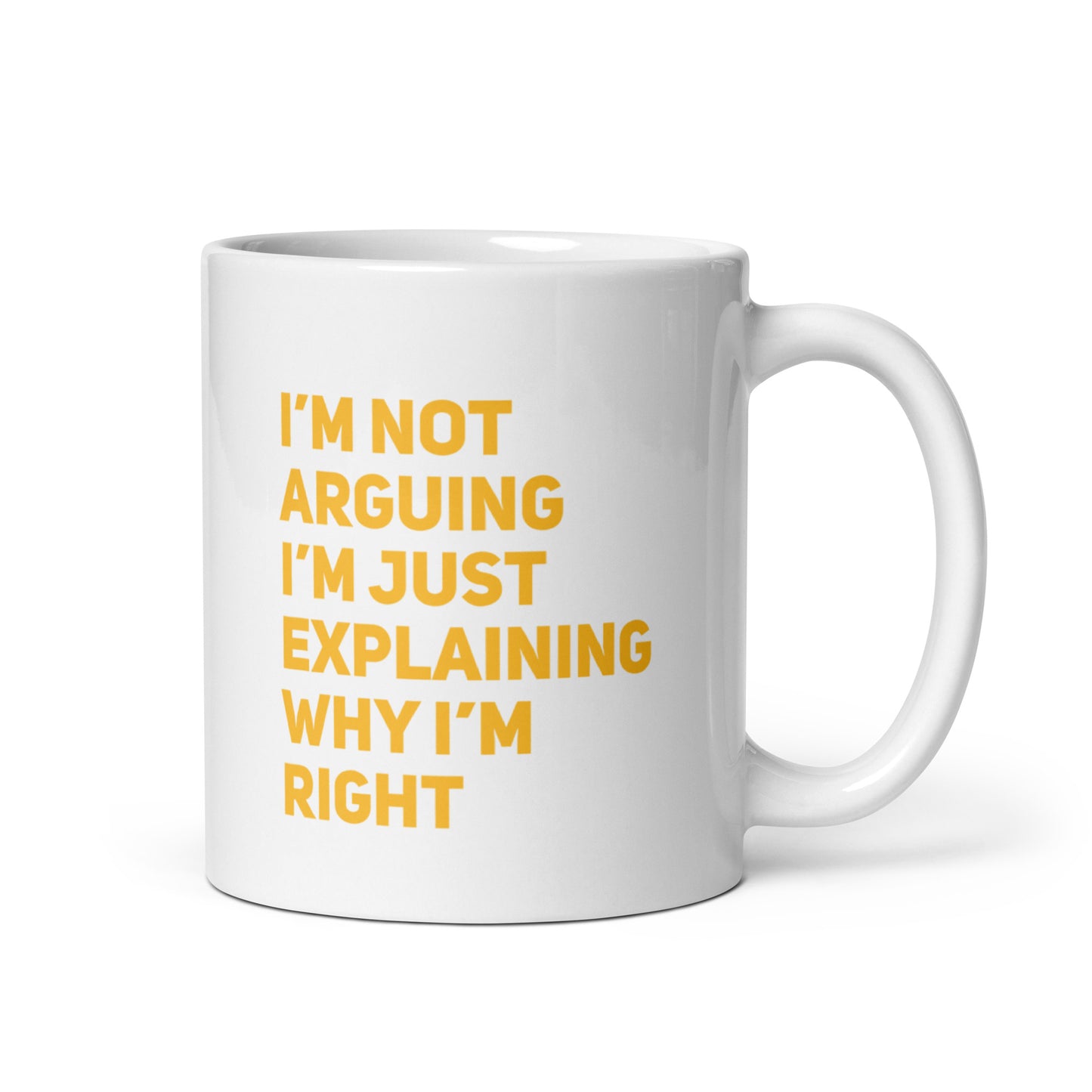 I'm Not Arguing, I'm Explaining Why I'm Right White Ceramic Coffee Mug