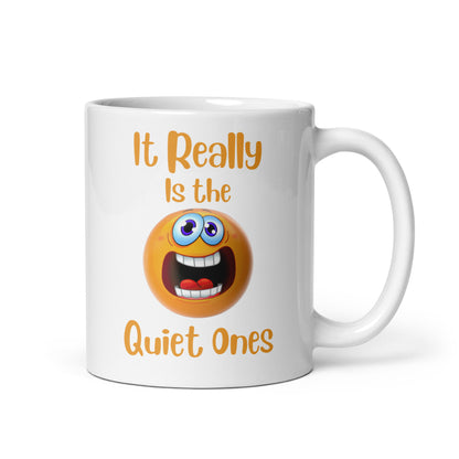 It Really is the Quiet Ones Funny Ceramic Coffee Mug