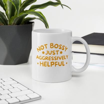 Not Bossy, Just Aggressively Helpful White Ceramic Coffee Mug