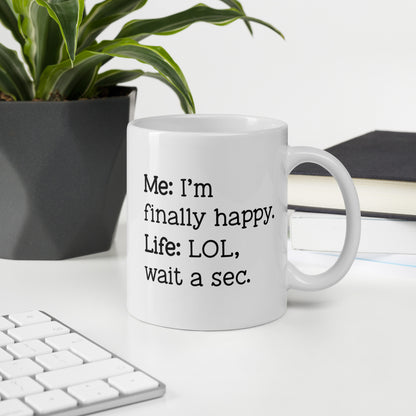 I'm Finally Happy, LOL Wait a Sec White Ceramic Coffee Mug