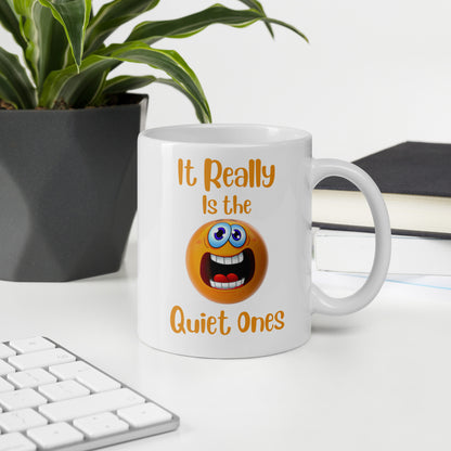 It Really is the Quiet Ones Funny Ceramic Coffee Mug