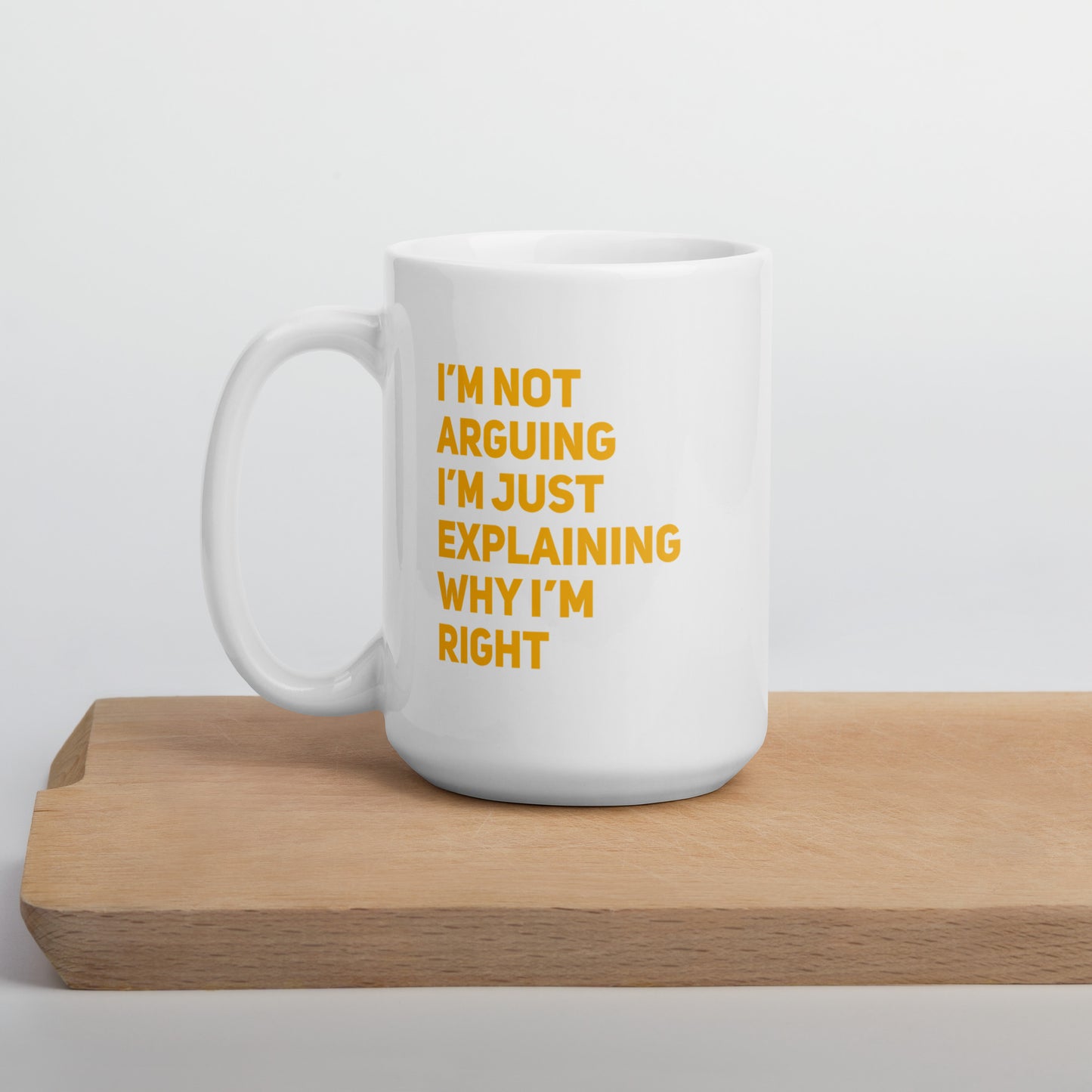 I'm Not Arguing, I'm Explaining Why I'm Right White Ceramic Coffee Mug