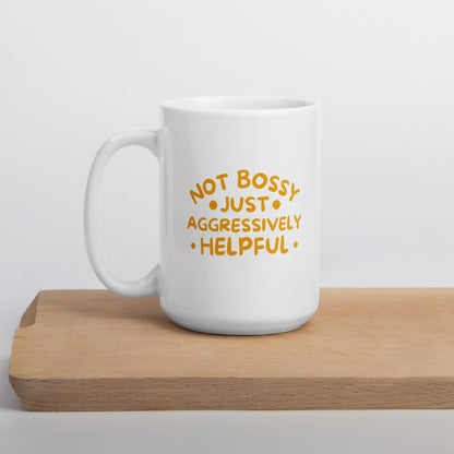 Not Bossy, Just Aggressively Helpful White Ceramic Coffee Mug