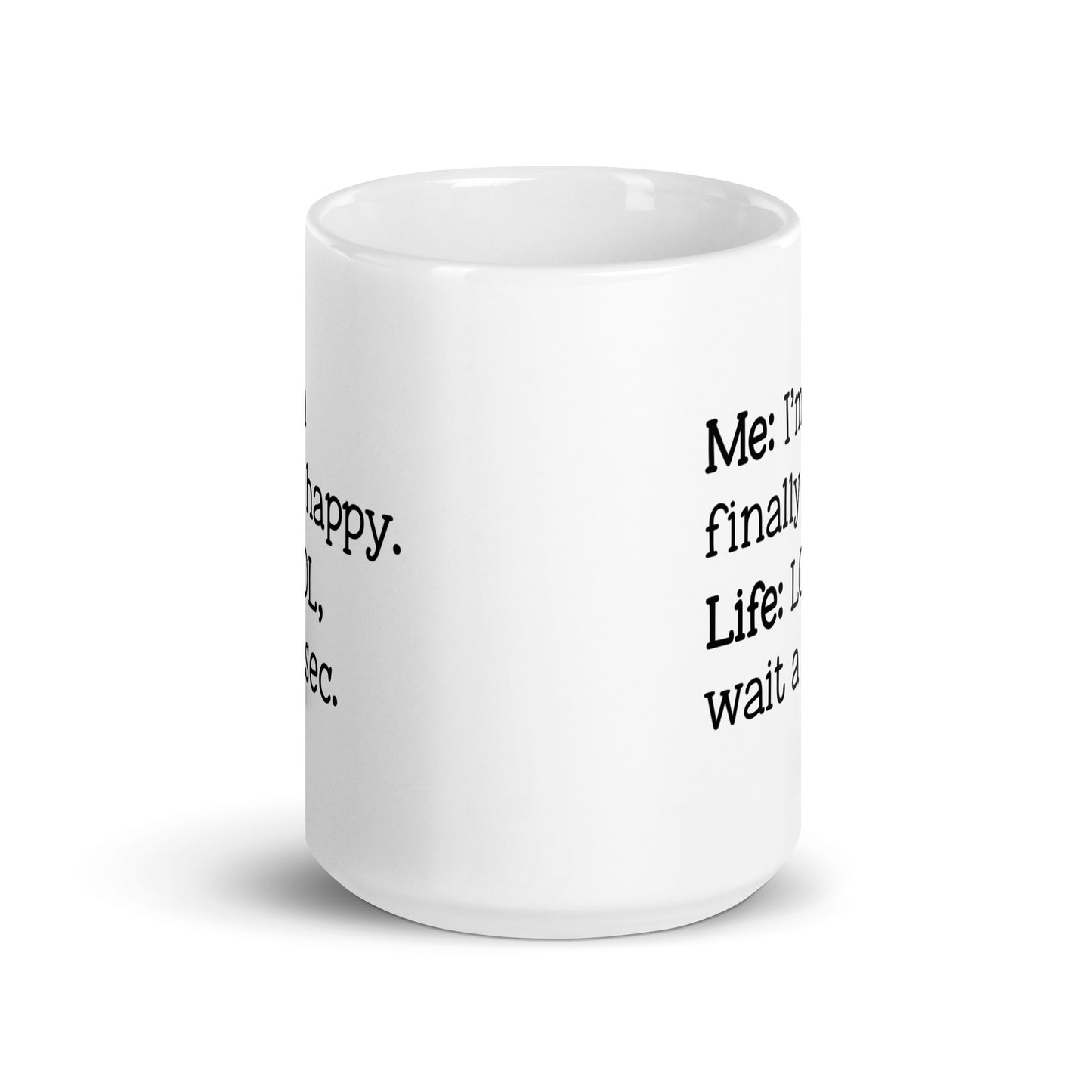 I'm Finally Happy, LOL Wait a Sec White Ceramic Coffee Mug