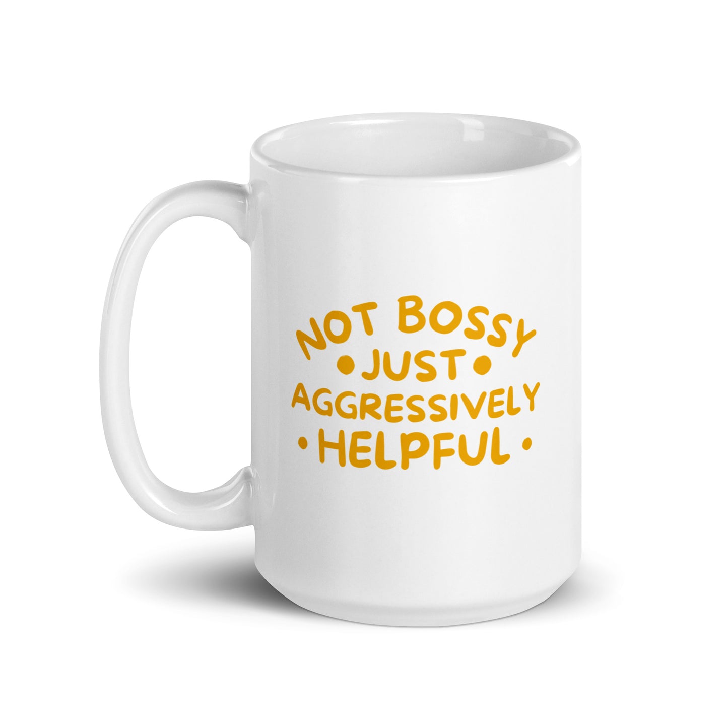 Not Bossy, Just Aggressively Helpful White Ceramic Coffee Mug