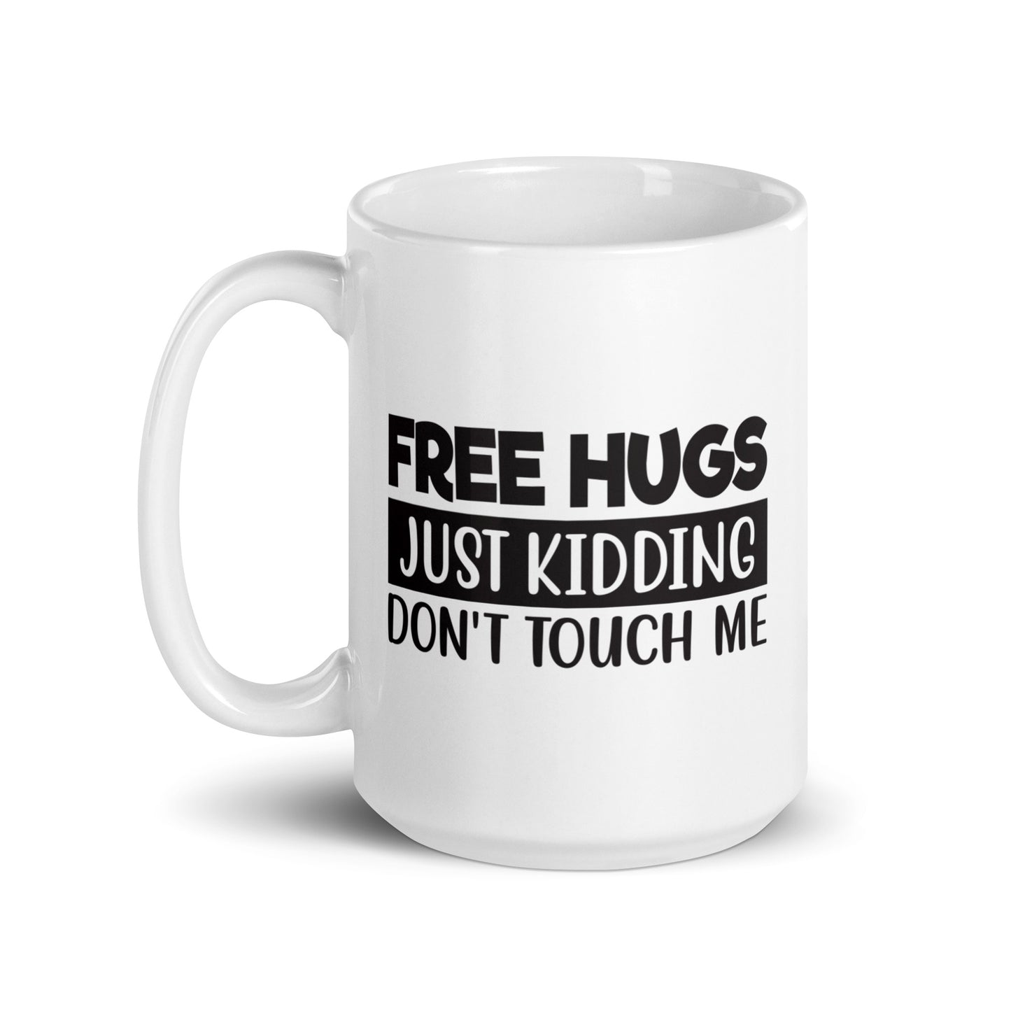 Free Hugs, Just Kidding White Ceramic Coffee Mug