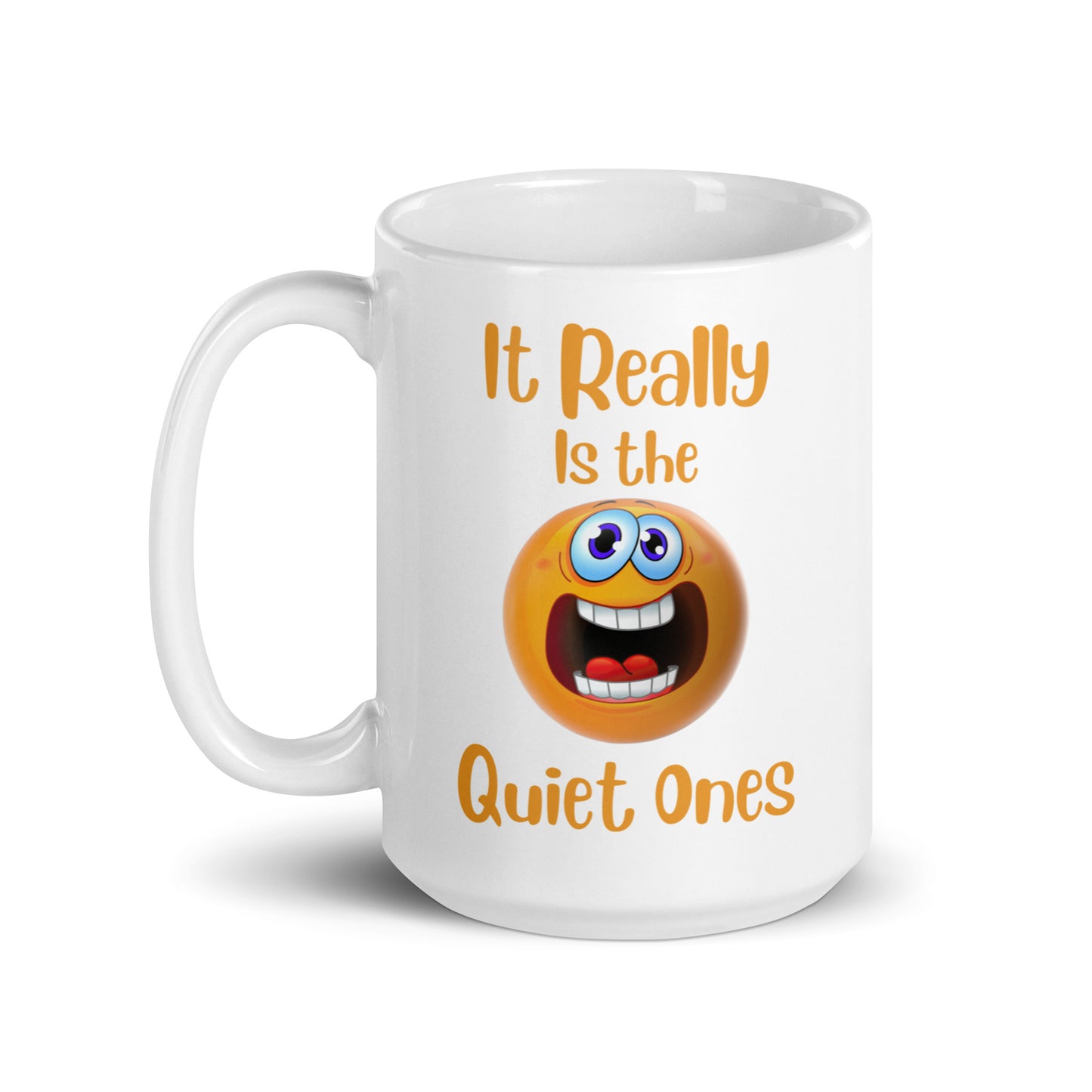 It Really is the Quiet Ones Funny Ceramic Coffee Mug