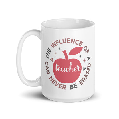 The Influence of a Teacher Can Never Be Erased Ceramic Coffee Mug