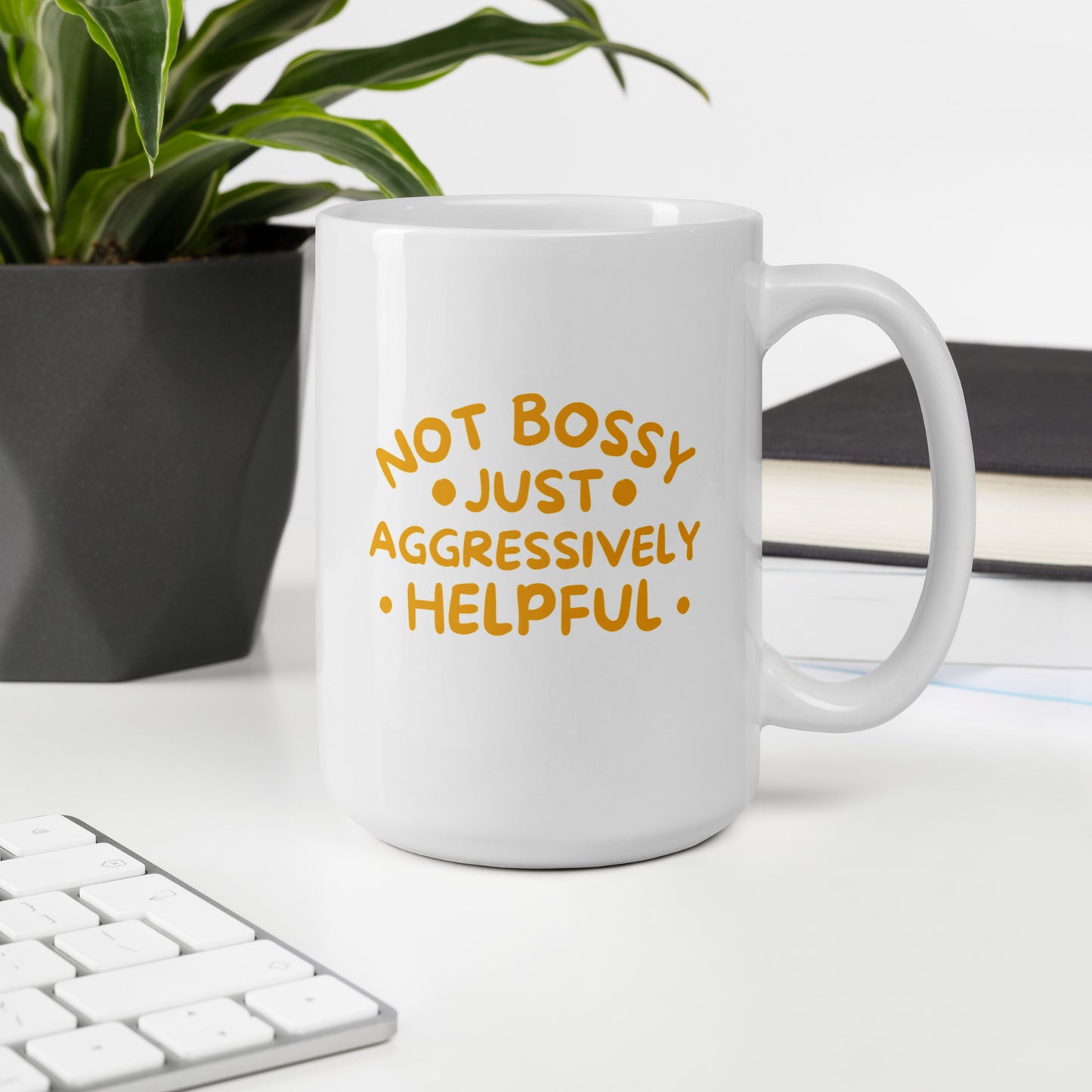 Not Bossy, Just Aggressively Helpful White Ceramic Coffee Mug