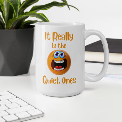 It Really is the Quiet Ones Funny Ceramic Coffee Mug