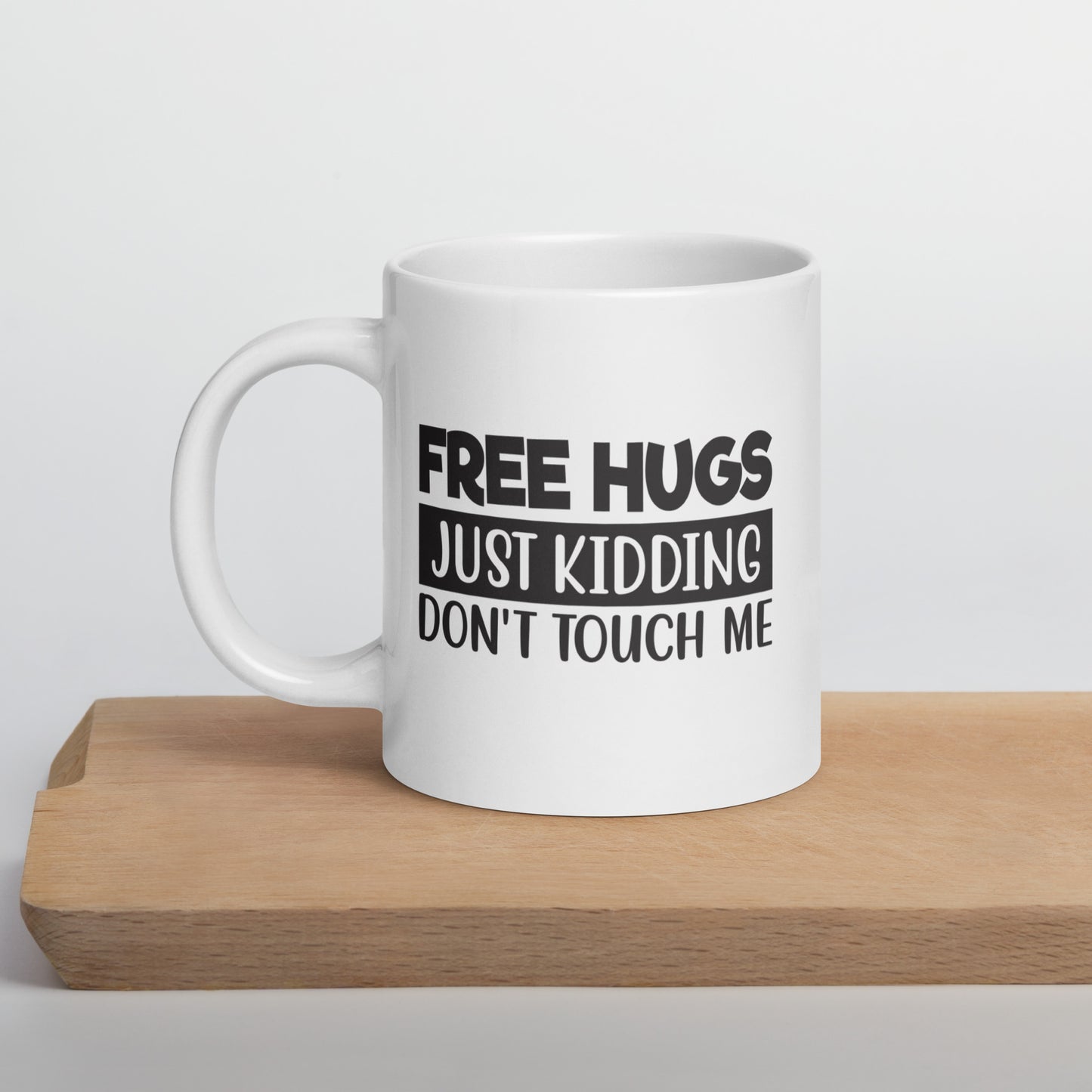 Free Hugs, Just Kidding White Ceramic Coffee Mug