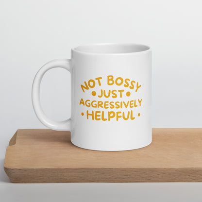 Not Bossy, Just Aggressively Helpful White Ceramic Coffee Mug