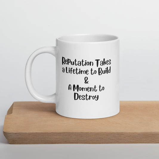 Reputation Takes a Lifetime to Build White Ceramic Coffee Mug