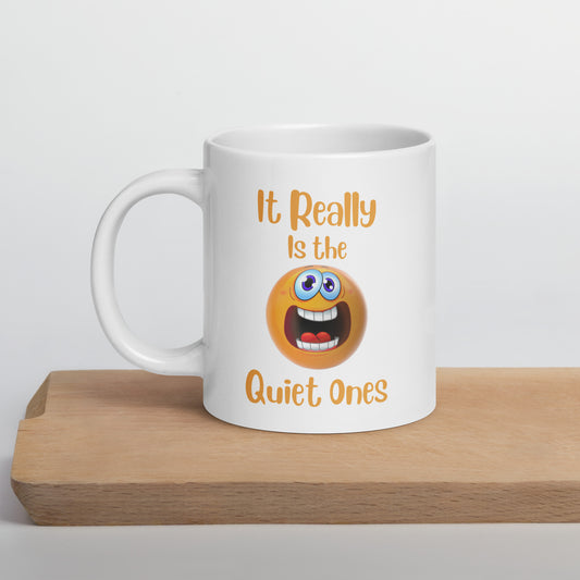 It Really is the Quiet Ones Funny Ceramic Coffee Mug