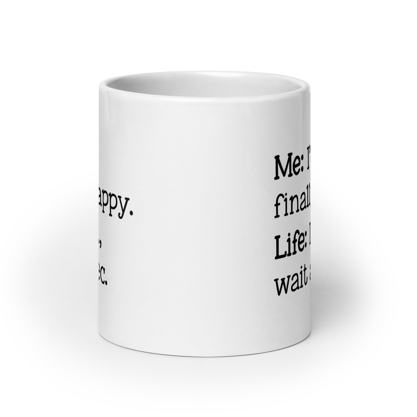 I'm Finally Happy, LOL Wait a Sec White Ceramic Coffee Mug