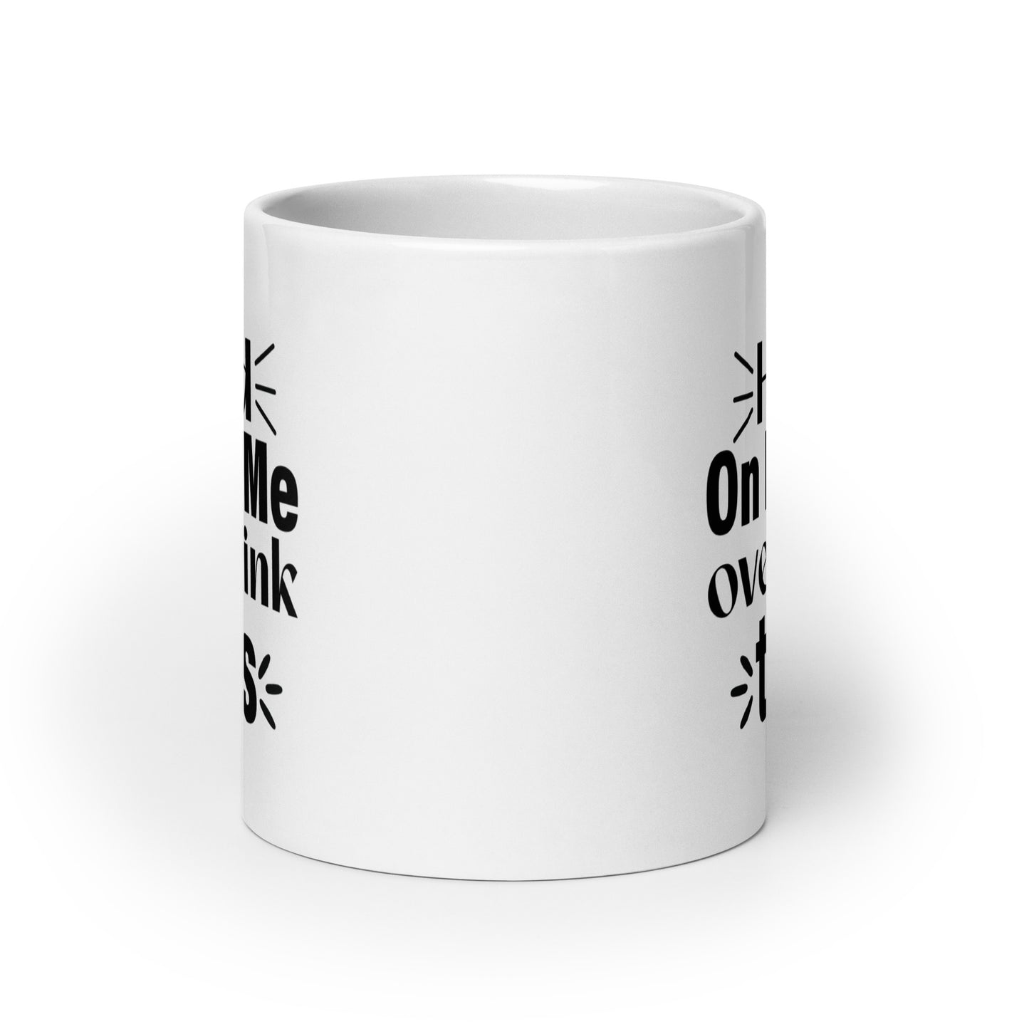 Hold On, Let Me Over Think This White Ceramic Coffee Mug