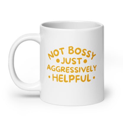 Not Bossy, Just Aggressively Helpful White Ceramic Coffee Mug