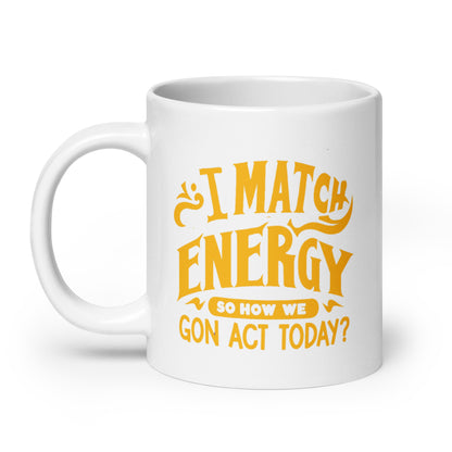 I Match Energy White Ceramic Coffee Mug